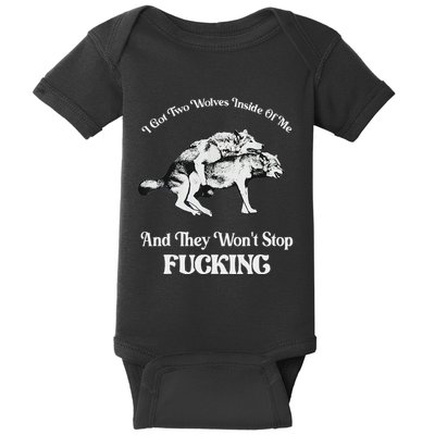 I Got Two Wolves Inside Of Me And They Wont Stop Fuckin Baby Bodysuit