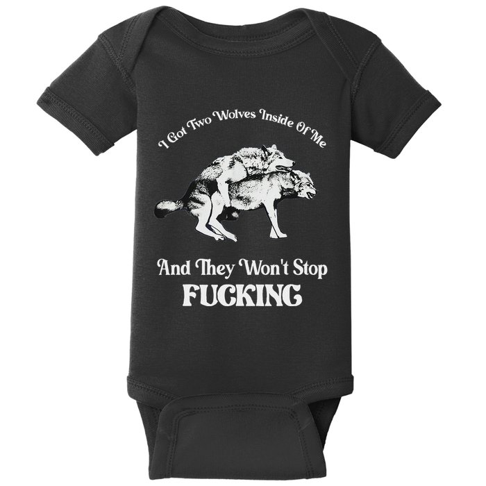 I Got Two Wolves Inside Of Me And They Wont Stop Fuckin Baby Bodysuit