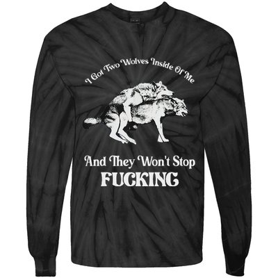 I Got Two Wolves Inside Of Me And They Wont Stop Fuckin Tie-Dye Long Sleeve Shirt