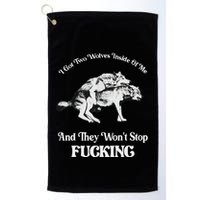 I Got Two Wolves Inside Of Me And They Wont Stop Fuckin Golf Towel