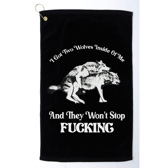 I Got Two Wolves Inside Of Me And They Wont Stop Fuckin Golf Towel