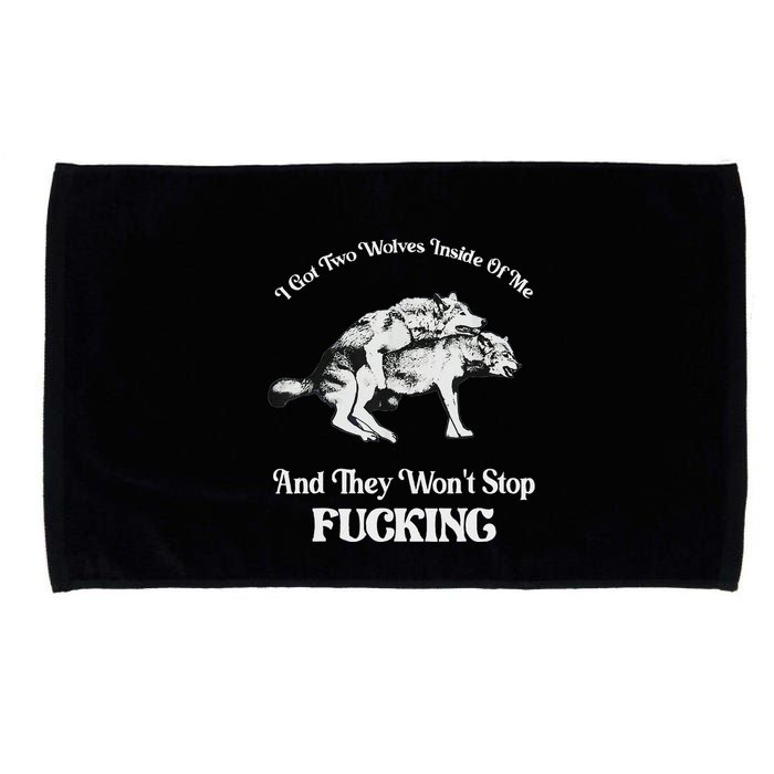 I Got Two Wolves Inside Of Me And They Wont Stop Fuckin Microfiber Hand Towel