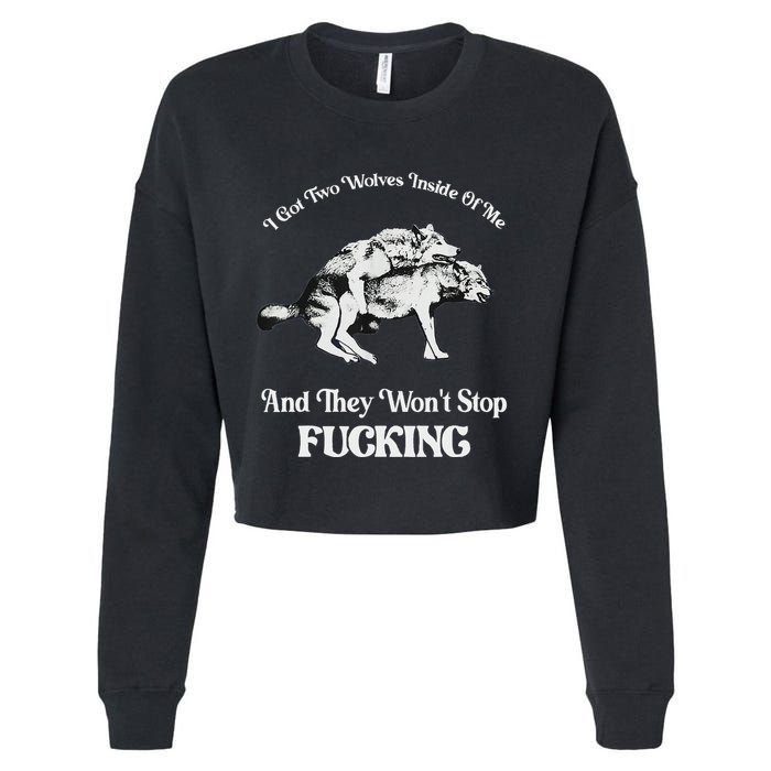 I Got Two Wolves Inside Of Me And They Wont Stop Fuckin Cropped Pullover Crew