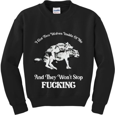 I Got Two Wolves Inside Of Me And They Wont Stop Fuckin Kids Sweatshirt