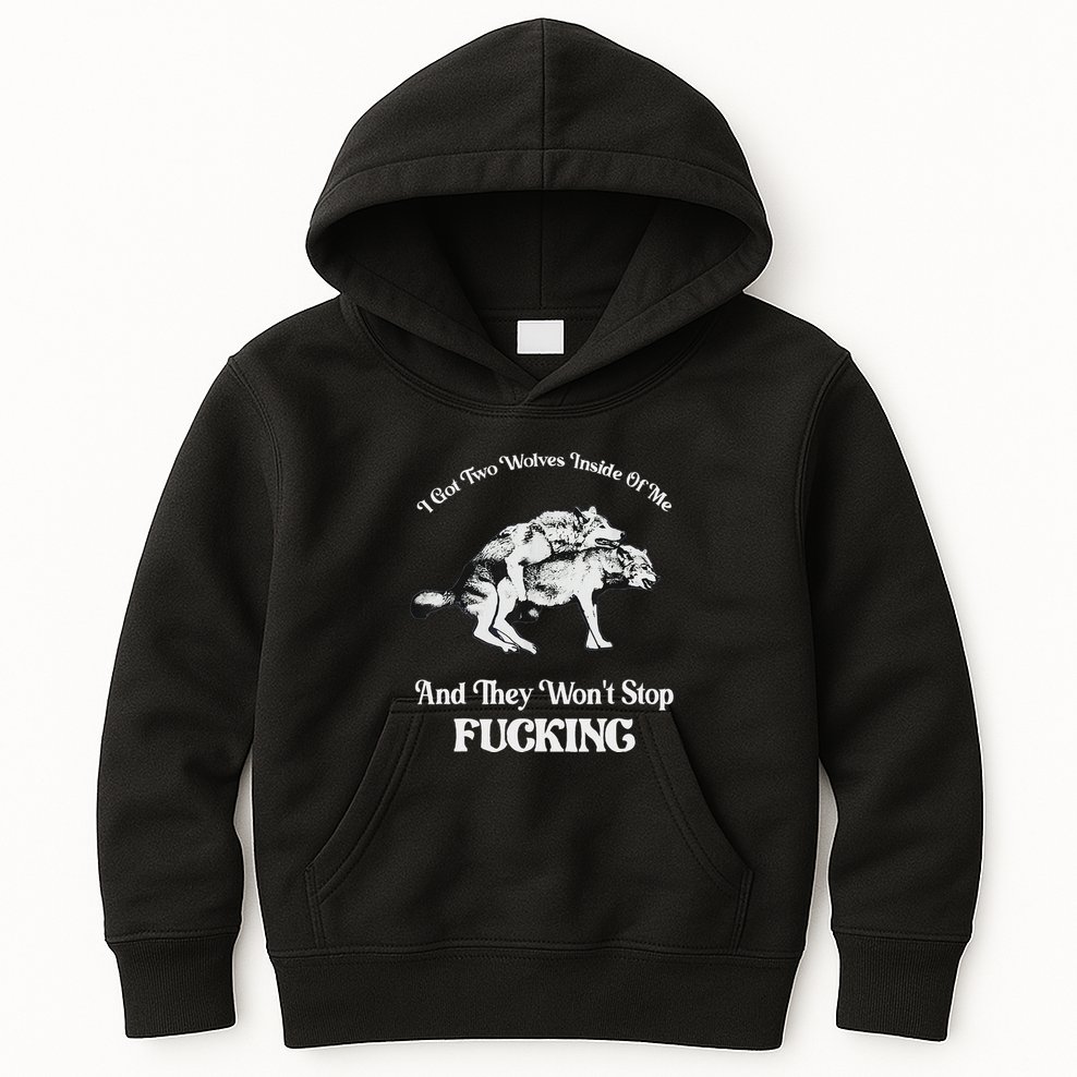 I Got Two Wolves Inside Of Me And They Wont Stop Fuckin Kids Hoodie