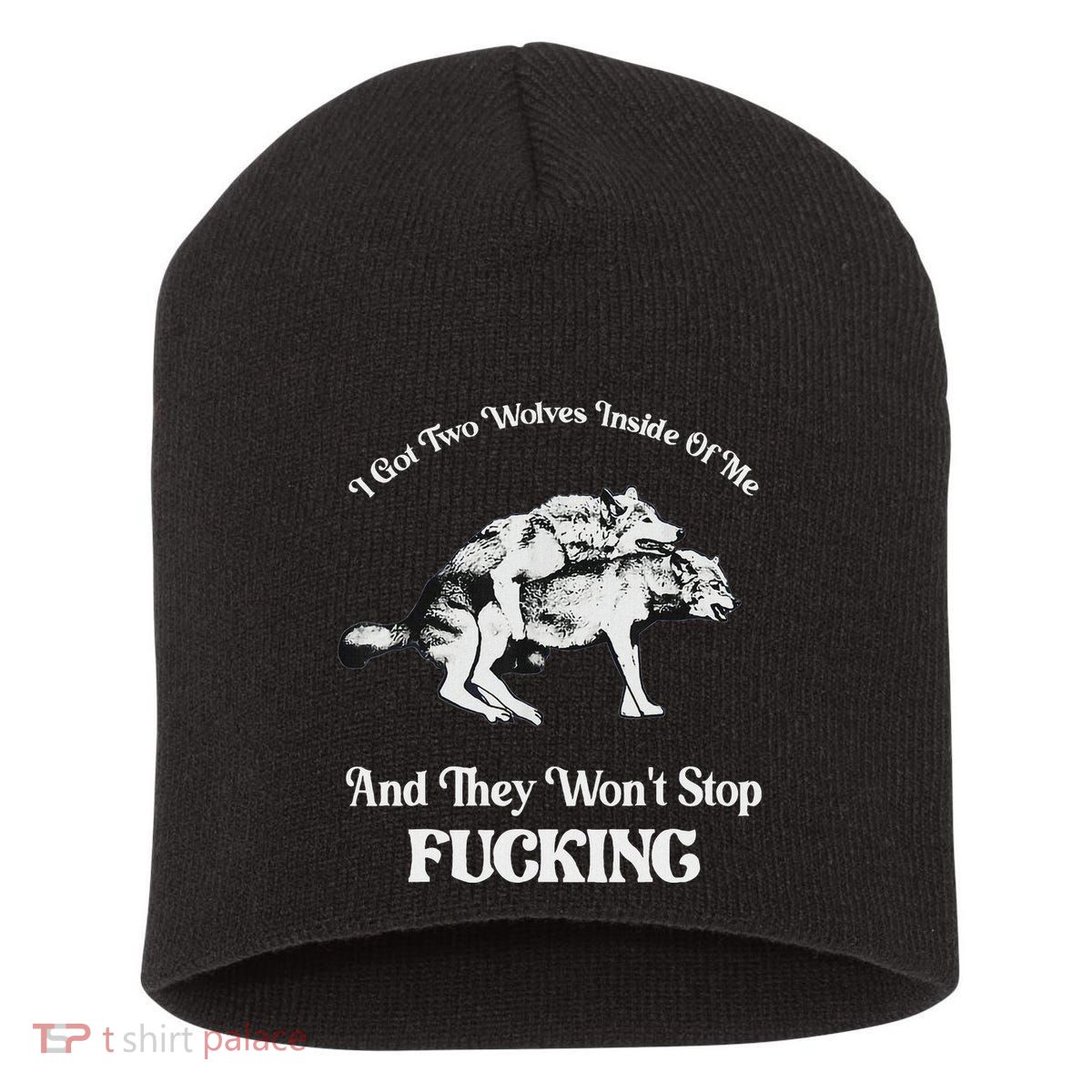 I Got Two Wolves Inside Of Me And They Wont Stop Fuckin Short Acrylic Beanie