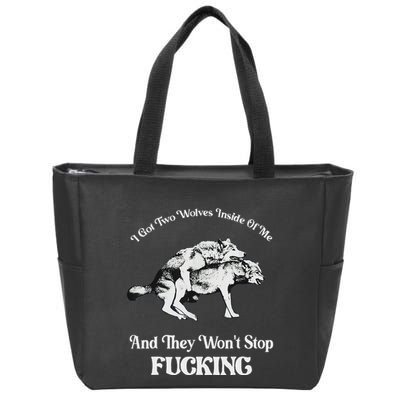 I Got Two Wolves Inside Of Me And They Wont Stop Fuckin Zip Tote Bag
