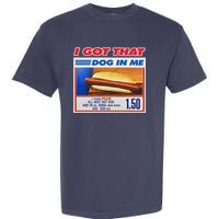 I Got That Dog In Me Funny Hotdog Meme Garment-Dyed Heavyweight T-Shirt