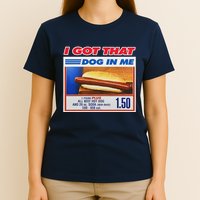 I Got That Dog In Me Funny Hotdog Meme T-Shirt