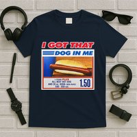 I Got That Dog In Me Funny Hotdog Meme T-Shirt
