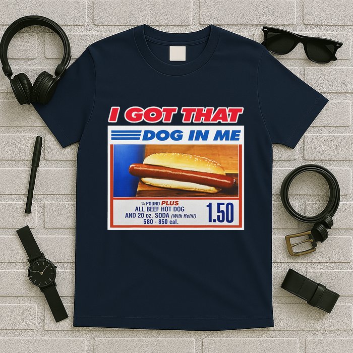 I Got That Dog In Me Funny Hotdog Meme T-Shirt