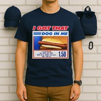 I Got That Dog In Me Funny Hotdog Meme T-Shirt