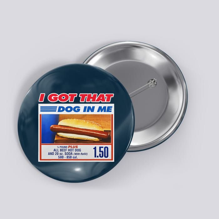 I Got That Dog In Me Funny Hotdog Meme Button