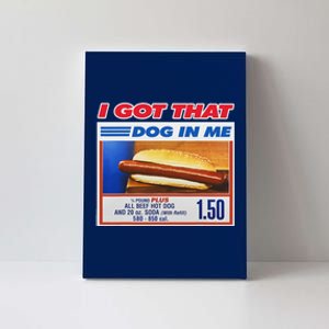 I Got That Dog In Me Funny Hotdog Meme Canvas