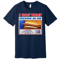 I Got That Dog In Me Funny Hotdog Meme Premium T-Shirt