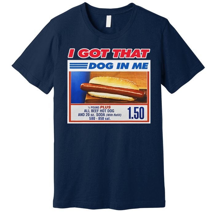 I Got That Dog In Me Funny Hotdog Meme Premium T-Shirt