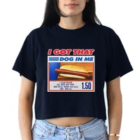 I Got That Dog In Me Funny Hotdog Meme Women's Crop Top Tee