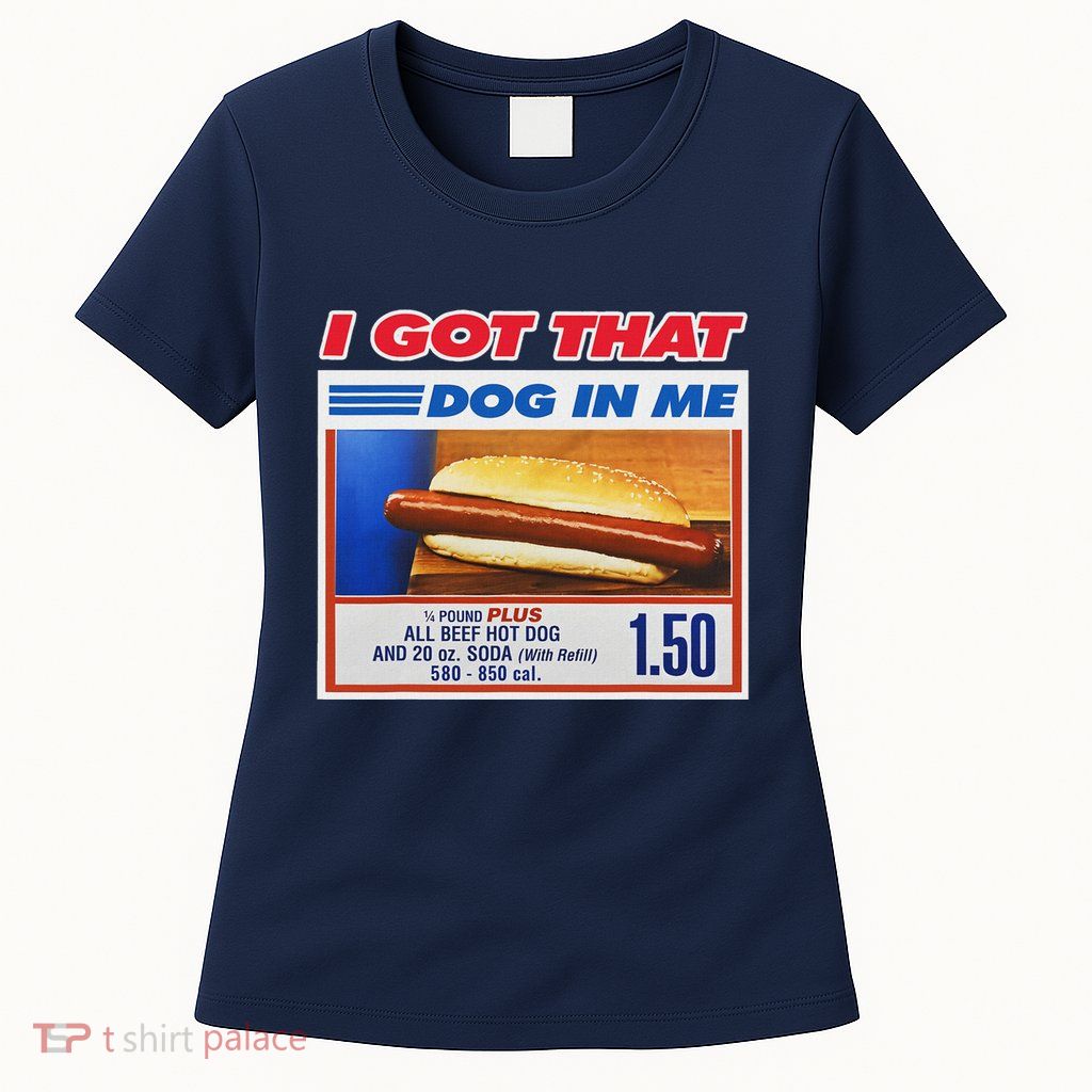 I Got That Dog In Me Funny Hotdog Meme Womens T-Shirt