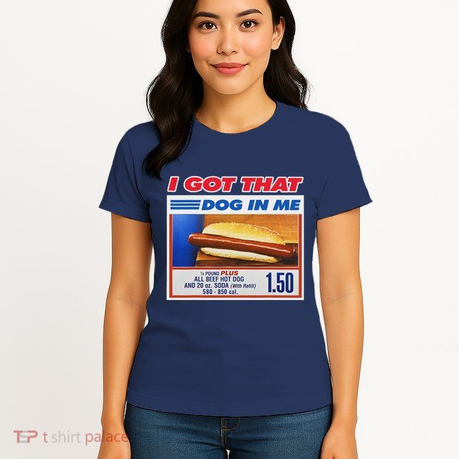 I Got That Dog In Me Funny Hotdog Meme Womens T-Shirt