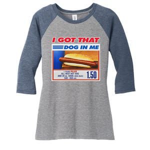 I Got That Dog In Me Funny Hotdog Meme Women's Tri-Blend 3/4-Sleeve Raglan Shirt