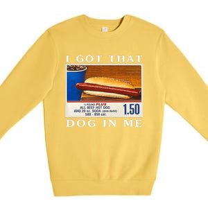 I Got That Dog In Me Funny Hot Dogs Combo Premium Crewneck Sweatshirt