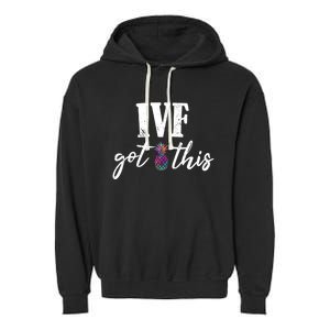 Ive Got This Ive Got This Ivf Pun Infertility Awareness Gift Garment-Dyed Fleece Hoodie