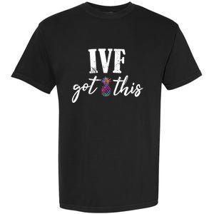 Ive Got This Ive Got This Ivf Pun Infertility Awareness Gift Garment-Dyed Heavyweight T-Shirt