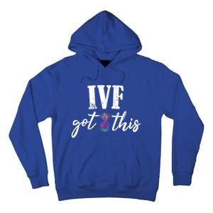 Ive Got This Ive Got This Ivf Pun Infertility Awareness Gift Tall Hoodie