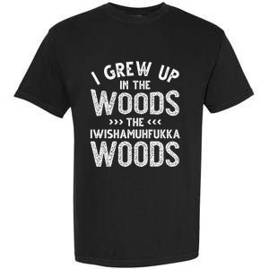 I Grew Up In The Woods The Iwishamuhfukka Woods  Garment-Dyed Heavyweight T-Shirt