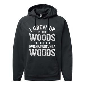 I Grew Up In The Woods The Iwishamuhfukka Woods  Performance Fleece Hoodie