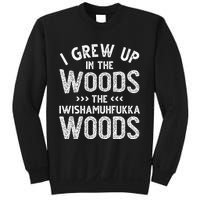 I Grew Up In The Woods The Iwishamuhfukka Woods  Sweatshirt