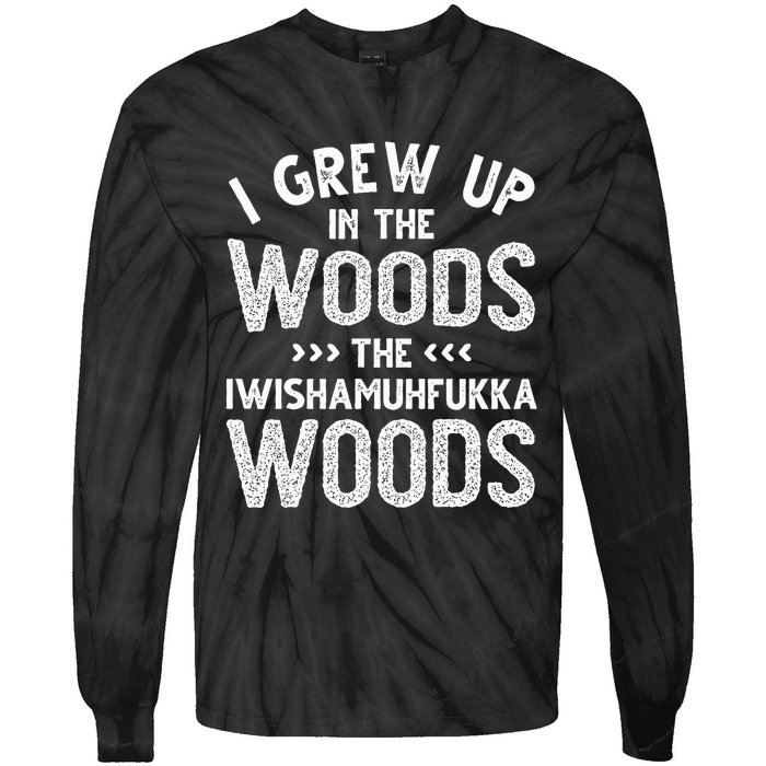 I Grew Up In The Woods The Iwishamuhfukka Woods  Tie-Dye Long Sleeve Shirt