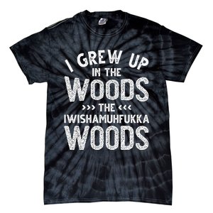 I Grew Up In The Woods The Iwishamuhfukka Woods  Tie-Dye T-Shirt