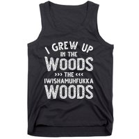 I Grew Up In The Woods The Iwishamuhfukka Woods  Tank Top