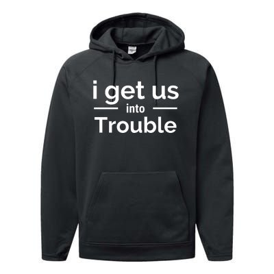 I Get Us Into Trouble Performance Fleece Hoodie