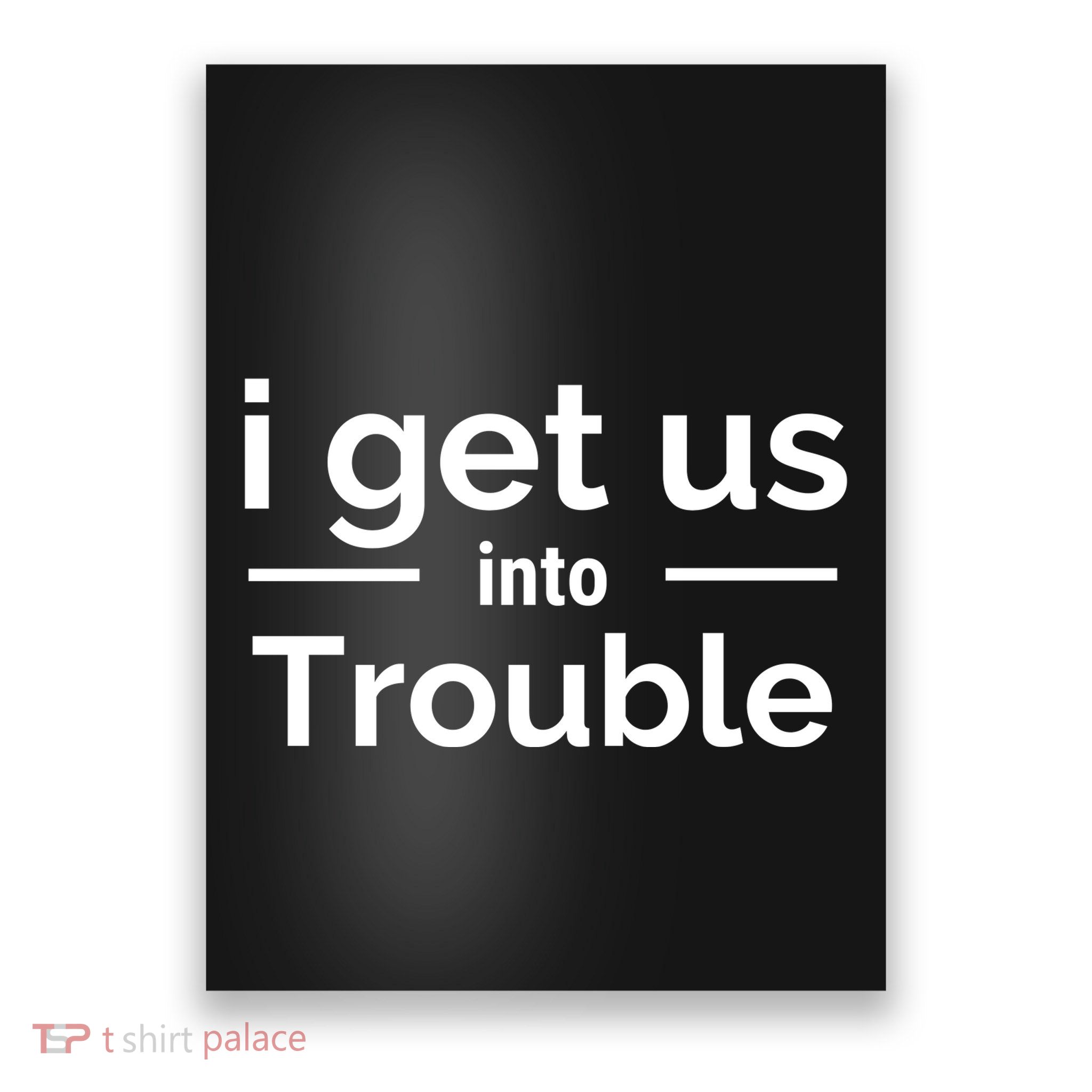 I Get Us Into Trouble Poster