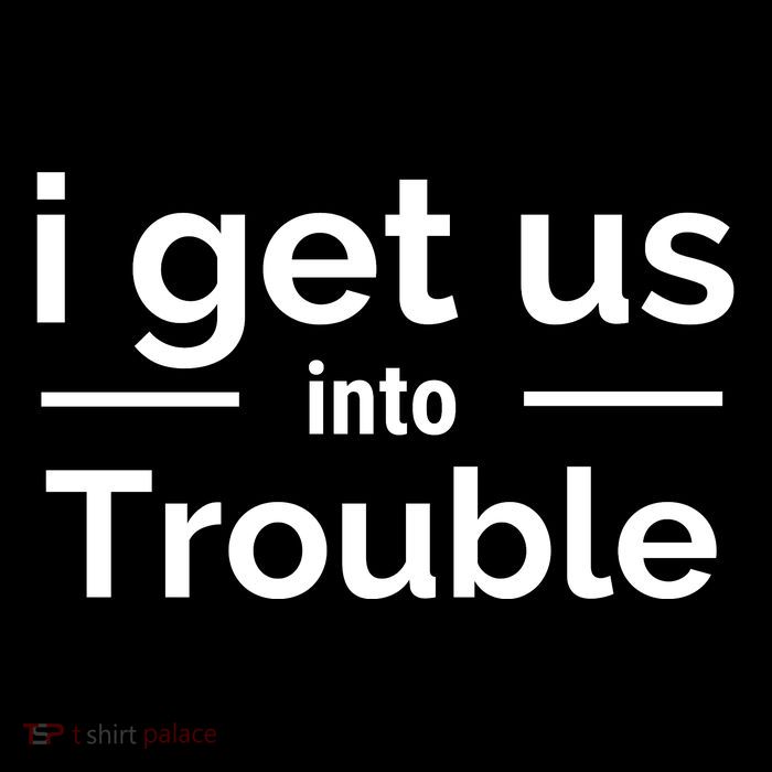 I Get Us Into Trouble Poster
