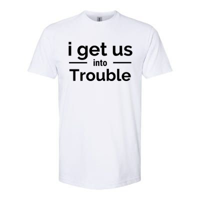 I Get Us Into Trouble Softstyle CVC T-Shirt