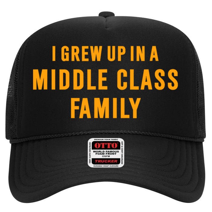 I Grew Up In A Middle Class Family High Crown Mesh Back Trucker Hat