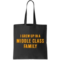 I Grew Up In A Middle Class Family Tote Bag