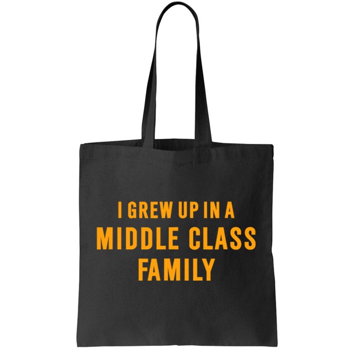 I Grew Up In A Middle Class Family Tote Bag