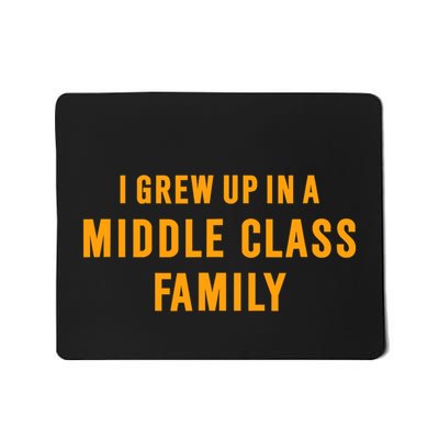 I Grew Up In A Middle Class Family Mousepad
