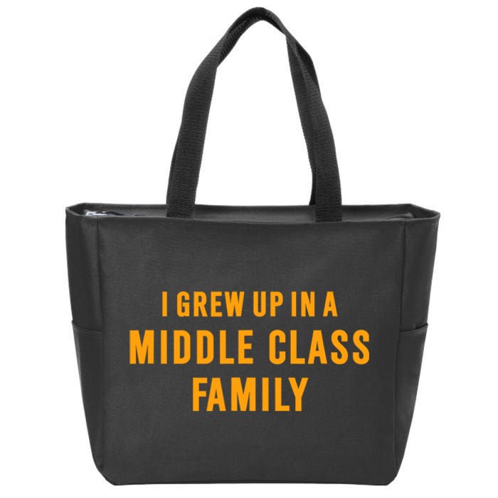 I Grew Up In A Middle Class Family Zip Tote Bag