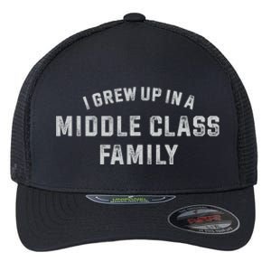 I Grew Up In A Middle Class Family Flexfit Unipanel Trucker Cap