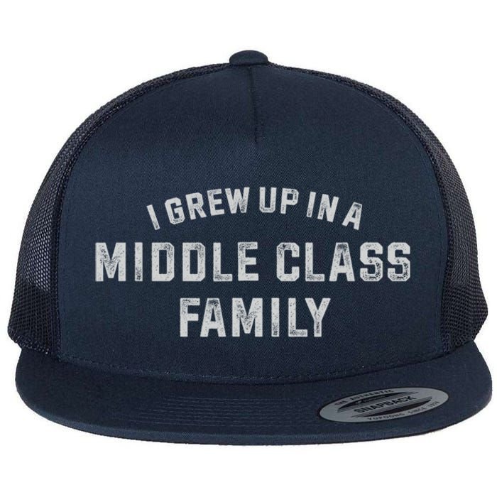 I Grew Up In A Middle Class Family Flat Bill Trucker Hat