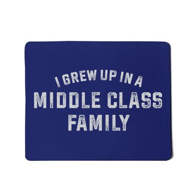 I Grew Up In A Middle Class Family Mousepad
