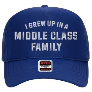 I Grew Up In A Middle Class Family High Crown Mesh Back Trucker Hat