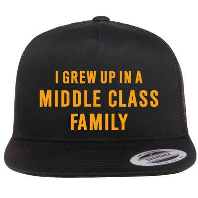 I Grew Up In A Middle Class Family Flat Bill Trucker Hat