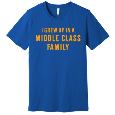 I Grew Up In A Middle Class Family Premium T-Shirt