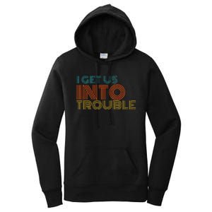 I Get Us Into Out Of Trouble Set Matching Couples Women's Pullover Hoodie